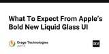 What To Expect From Apple’s Bold New Liquid Glass UI