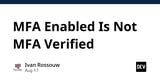MFA Enabled Is Not MFA Verified