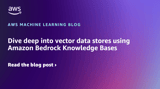 Dive deep into vector data stores using Amazon Bedrock Knowledge Bases | Amazon Web Services