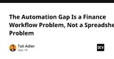 The Automation Gap Is a Finance Workflow Problem, Not a Spreadsheet Problem