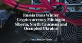 Russia Bans Winter Cryptocurrency Mining in Siberia, North Caucasus and Occupied Ukraine - The Moscow Times