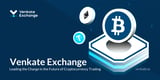 Venkate Exchange: Leading the Charge in the Future of Cryptocurrency Trading