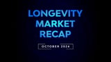 Longevity Market Recap – October 2024