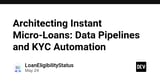 Architecting Instant Micro-Loans: Data Pipelines and KYC Automation