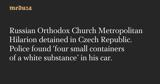 Russian Orthodox Church Metropolitan Hilarion detained in Czech Republic. Police found ‘four small containers of a white substance’ in his car.