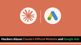 Hackers Abuse Claude's Official Website and Google Ads to Spread Malware