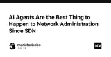 AI Agents Are the Best Thing to Happen to Network Administration Since SDN