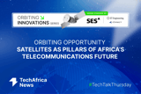 Orbiting Opportunity: Satellites as Pillars of Africa’s Telecommunications Future