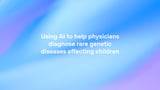 Using AI to help physicians diagnose rare genetic diseases affecting children