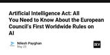 Artificial Intelligence Act: All You Need to Know About the European Council’s First Worldwide Rules on AI