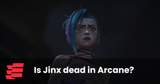 Is Jinx dead in Arcane?