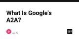 What Is Google's A2A?