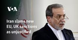 Iran slams new EU, UK sanctions as unjustified