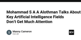 Mohammad S A A Alothman Talks About Key Artificial Intelligence Fields Don’t Get Much Attention