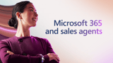 New sales agents accessible in Microsoft 365 Copilot help teams close more deals, faster | Microsoft 365 Blog