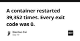 A container restarted 39,352 times. Every exit code was 0.