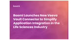 Boomi Launches New Veeva Vault Connector to Simplify Application Integration in the Life Sciences Industry