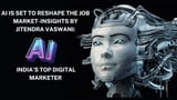 AI Is Set to Reshape the Job Market-Insights by Jitendra Vaswani: India’s Digital Marketer
