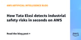 How Tata Elxsi detects industrial safety risks in seconds on AWS | Amazon Web Services