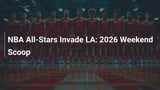NBA All-Stars Invade LA: 2026 Weekend Scoop