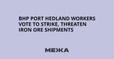 BHP Port Hedland workers vote to strike, threaten iron ore shipments