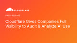 Cloudflare Gives Companies Full Visibility to Audit & Analyze AI Use