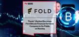 Thesis*-Backed Fold Becomes First Bitcoin Financial Services Company to Go Public on Nasdaq