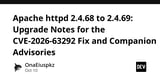 Apache httpd 2.4.68 to 2.4.69: Upgrade Notes for the CVE-2026-63292 Fix and Companion Advisories