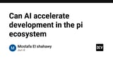 Can AI accelerate development in the pi ecosystem