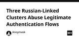 Three Russian-Linked Clusters Abuse Legitimate Authentication Flows