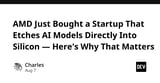 AMD Just Bought a Startup That Etches AI Models Directly Into Silicon — Here's Why That Matters
