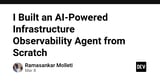 I Built an AI-Powered Infrastructure Observability Agent from Scratch