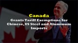 Canada Grants Tariff Exemptions for Chinese, US Steel and Aluminum Imports