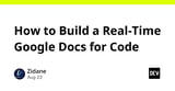 How to Build a Real-Time Google Docs for Code