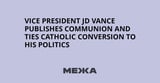 Vice President JD Vance publishes Communion and ties Catholic conversion to his politics