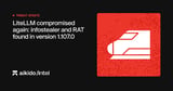 LiteLLM compromised again: infostealer and RAT found in version 1.107.0