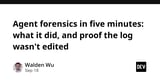 Agent forensics in five minutes: what it did, and proof the log wasn't edited