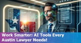 Work Smarter, Not Harder: Top 5 AI Prompts Every Legal Professional in Austin Should Use in 2025