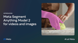 Introducing SAM 2: The next generation of Meta Segment Anything Model for videos and images