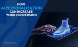 5 Ways AI Personalization Can Increase Your Conversion