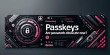 Passkeys, Are passwords obsolete now?!