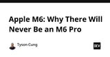 Apple M6: Why There Will Never Be an M6 Pro