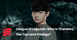 League of Legends: Who is Thanatos, the Top Lane Prodigy?