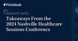 Q4 2024 PitchBook Analyst Note: Takeaways From the 2024 Nashville Healthcare Sessions Conference | PitchBook