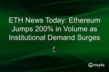 ETH News Today: Ethereum Jumps 200% in Volume as Institutional Demand Surges