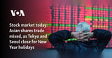 Stock market today: Asian shares trade mixed, as Tokyo and Seoul close for New Year holidays