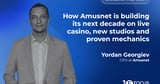 Yordan Georgiev, Amusnet: “We are positioned to lead with product excellence and shape where gaming goes next”