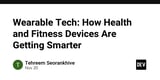 Wearable Tech: How Health and Fitness Devices Are Getting Smarter
