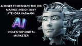 AI Is Set to Reshape the Job Market-Insights by Jitendra Vaswani: India’s Top Digital Marketer