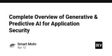 Complete Overview of Generative & Predictive AI for Application Security